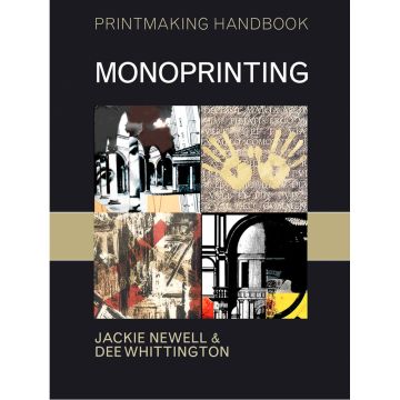 Printmaking Handbook: Monoprinting by Jackie Newell and Dee Whittington