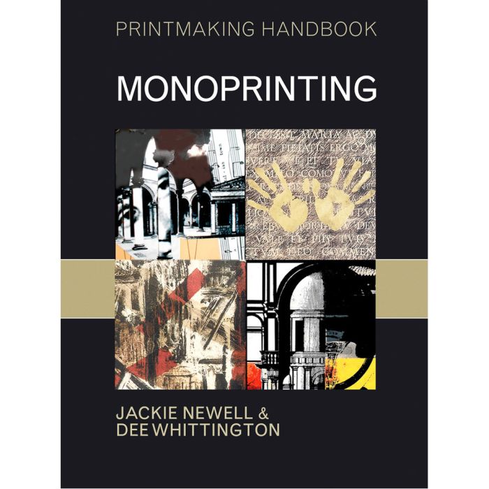 Printmaking Handbook: Monoprinting by Jackie Newell and Dee Whittington Printmaking Handbook: Monoprinting by Jackie Newell and Dee Whittington