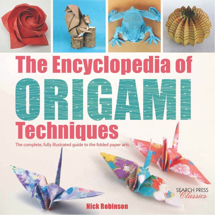 The Encyclopedia of Origami Techniques by Nick Robinson The Encyclopedia of Origami Techniques by Nick Robinson